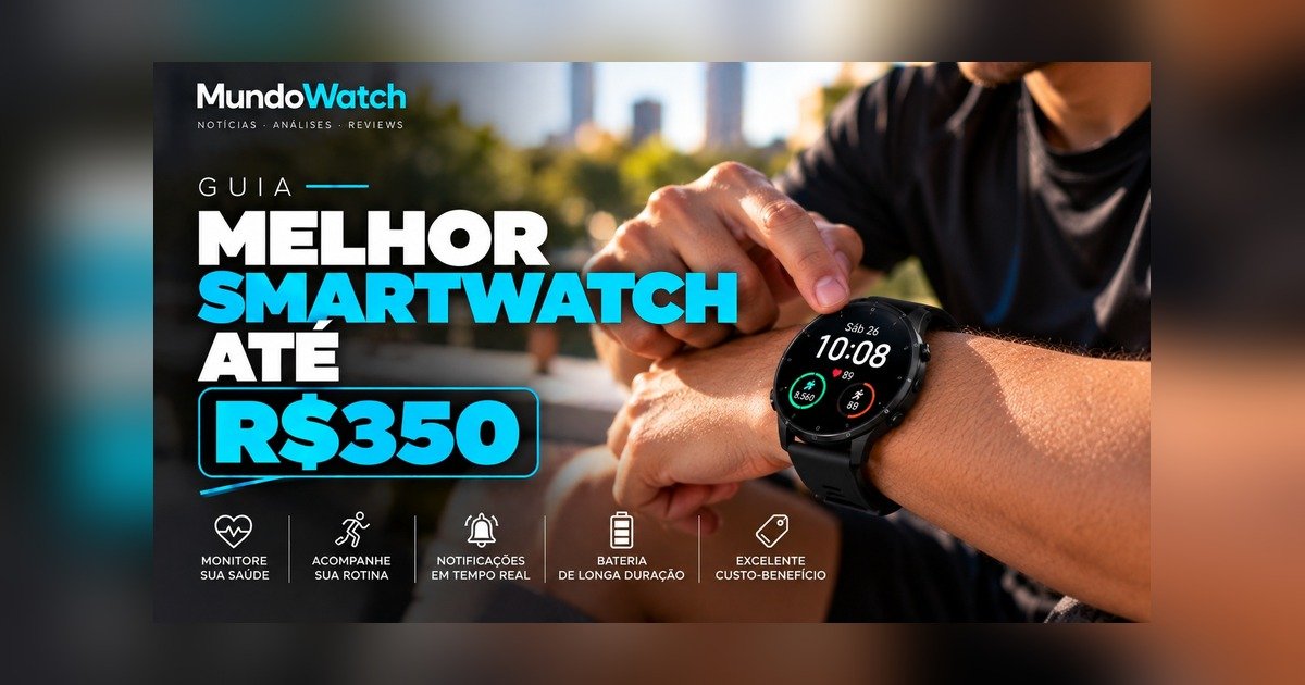 Melhor smartwatch até R$350 em 2026: guia completo