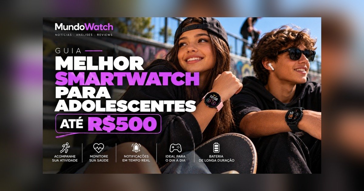 Melhor smartwatch para adolescentes até R$500: guia completo