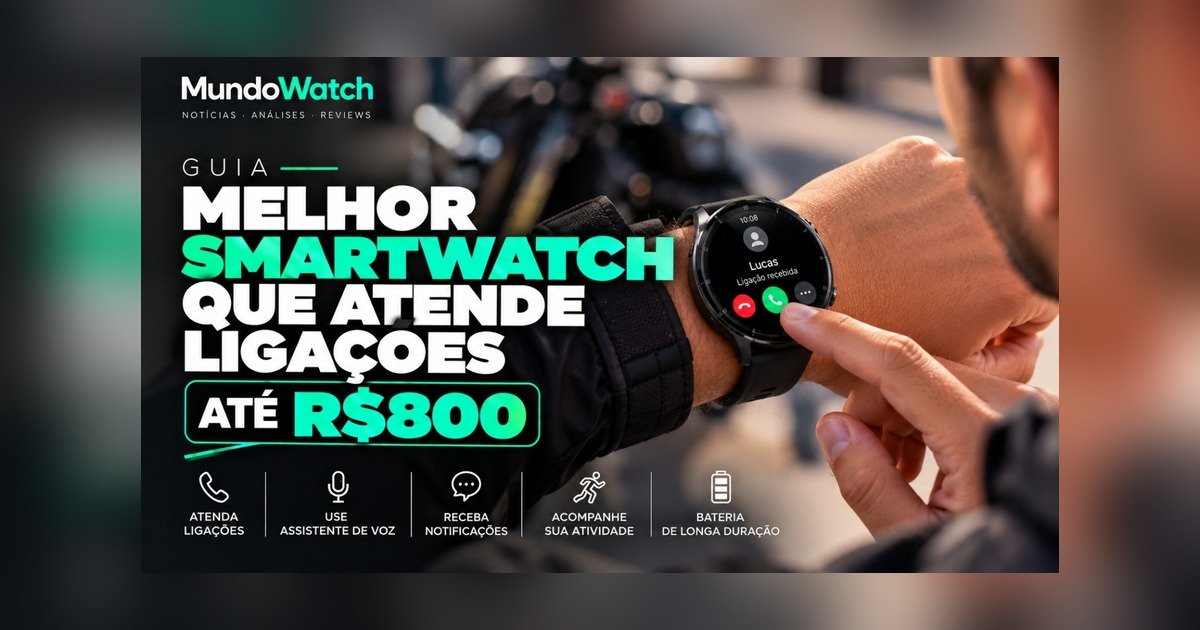Smartwatch que atende ligações até R$800: guia completo