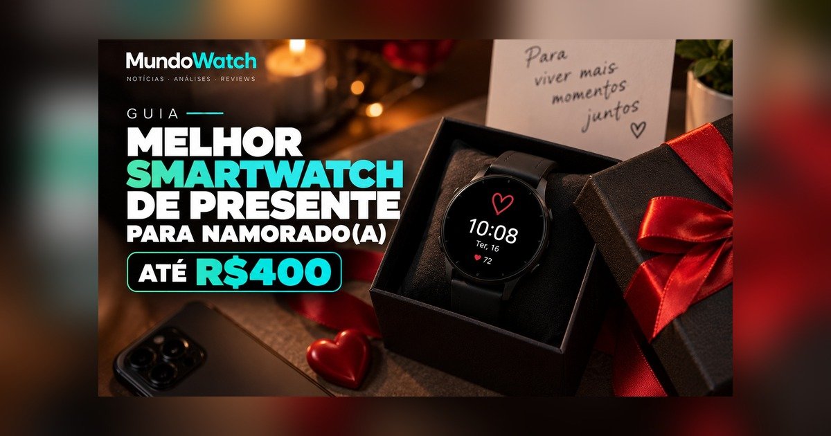 Melhor smartwatch de presente para namorado(a) até R$400: guia completo