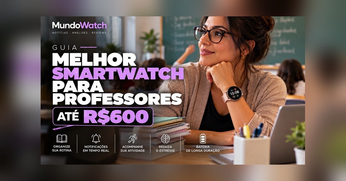 Melhor smartwatch para professores até R$600: guia completo