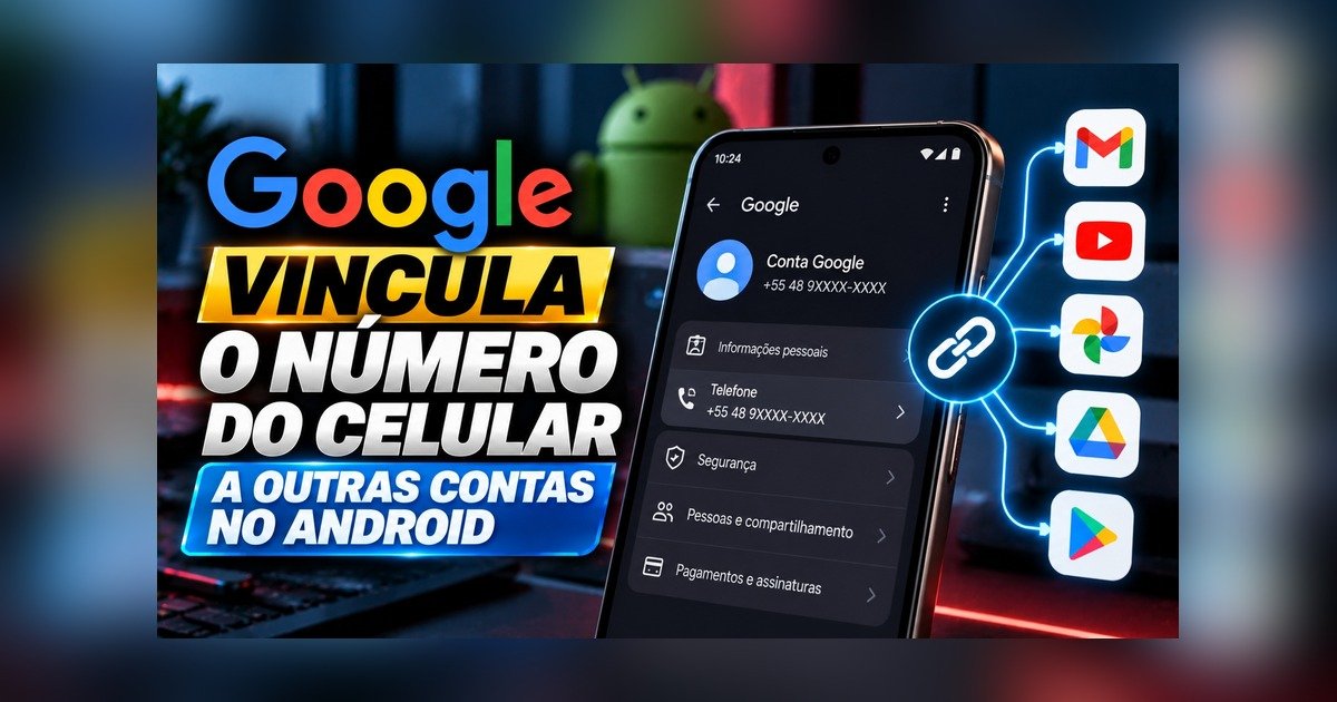 Google vincula o número do seu celular a outras contas no Android: veja como desativar
