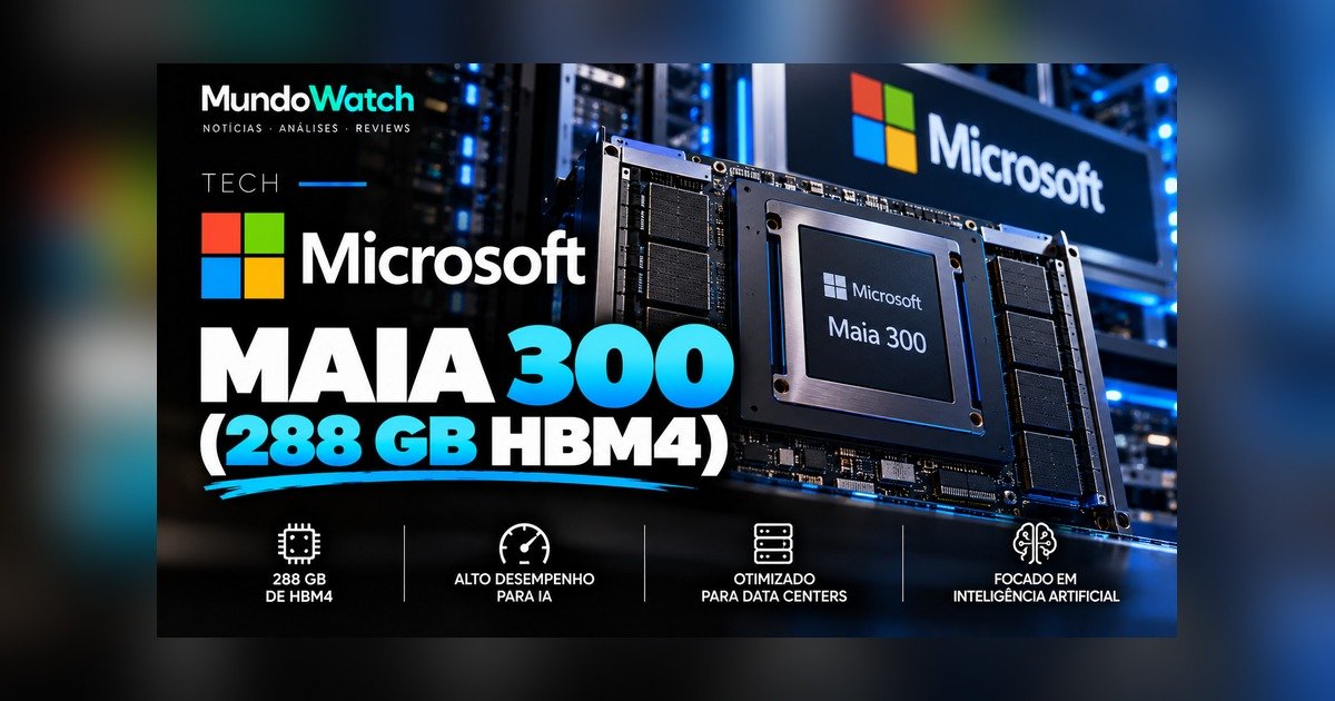 Microsoft apresenta o Maia 300, chip de IA em 2 nm com 288 GB de HBM4