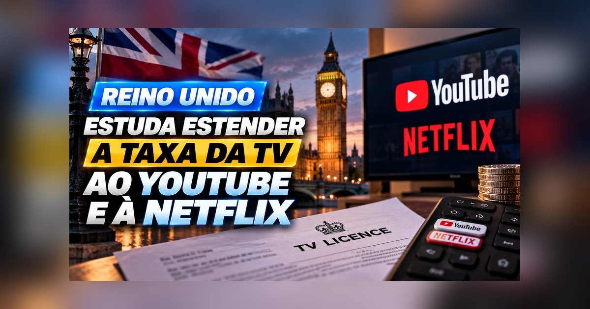 Reino Unido estuda estender a taxa da TV de £180 a quem assiste YouTube e Netflix