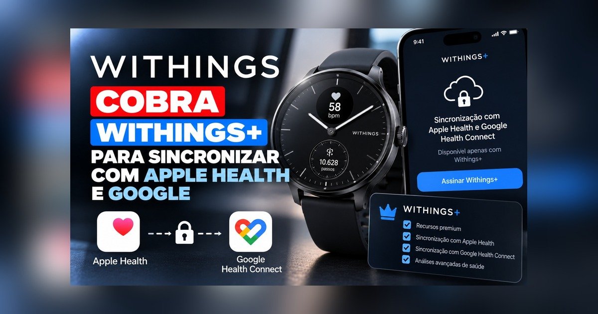 Withings coloca a sincronização com Apple Health e Google atrás do Withings+ em contas novas